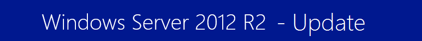 Windows Server 2012 R2 Update Windows Server 2012 R2 Update